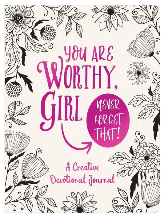 You Are Worthy, Girl. Never Forget That! Journal